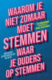 Waarom je niet zomaar moet stemmen waar je ouders op stemmen.jpg